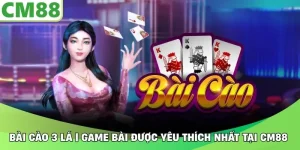 Bài Cào 3 Lá | Game Bài Được Yêu Thích Nhất Tại CM88