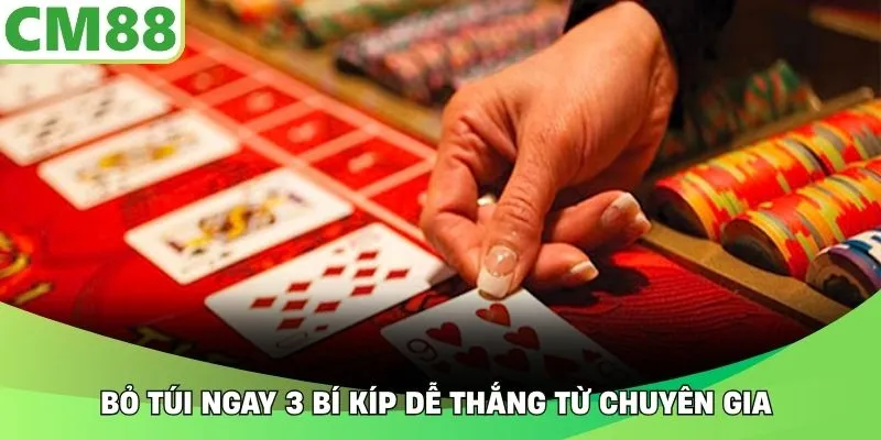 Bỏ túi ngay 3 bí kíp dễ thắng từ chuyên gia 