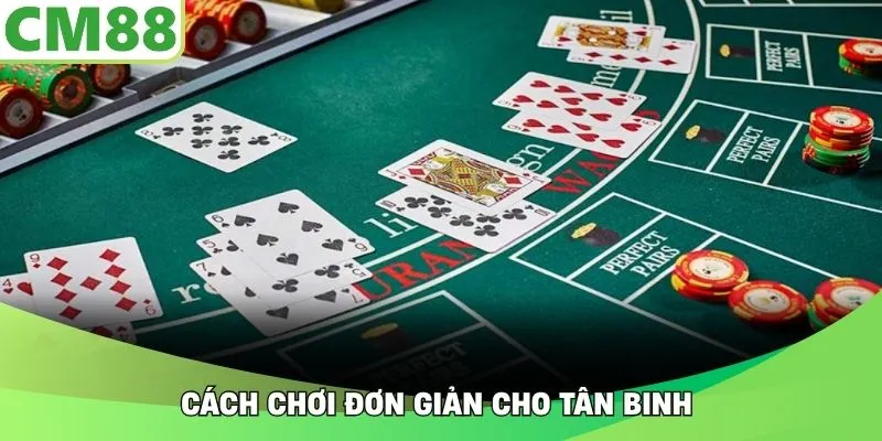 Cách chơi đơn giản cho tân binh 