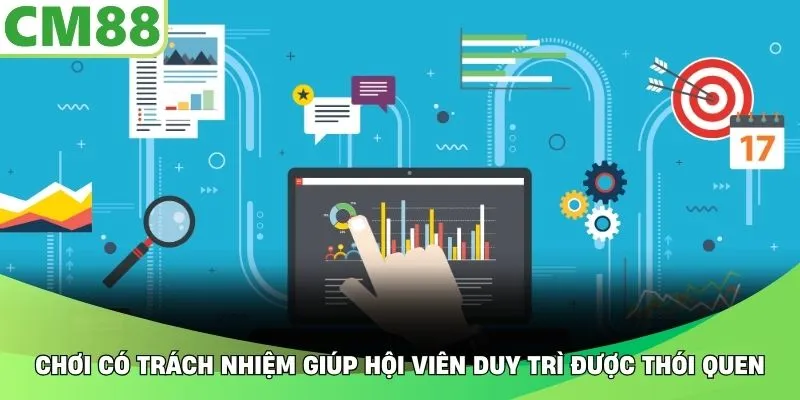 Chơi có trách nhiệm giúp hội viên duy trì được thói quen
