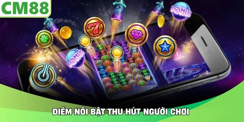 Điểm nổi bật thu hút người chơi 