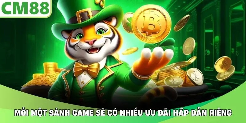 Mỗi một sảnh game sẽ có nhiều ưu đãi hấp dẫn riêng