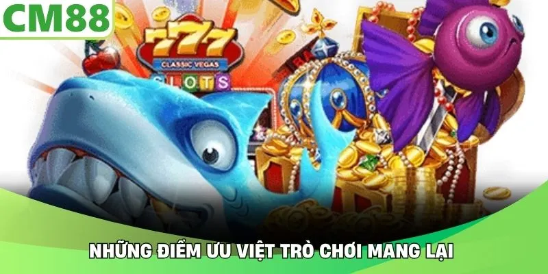 Những điểm ưu việt trò chơi mang lại 